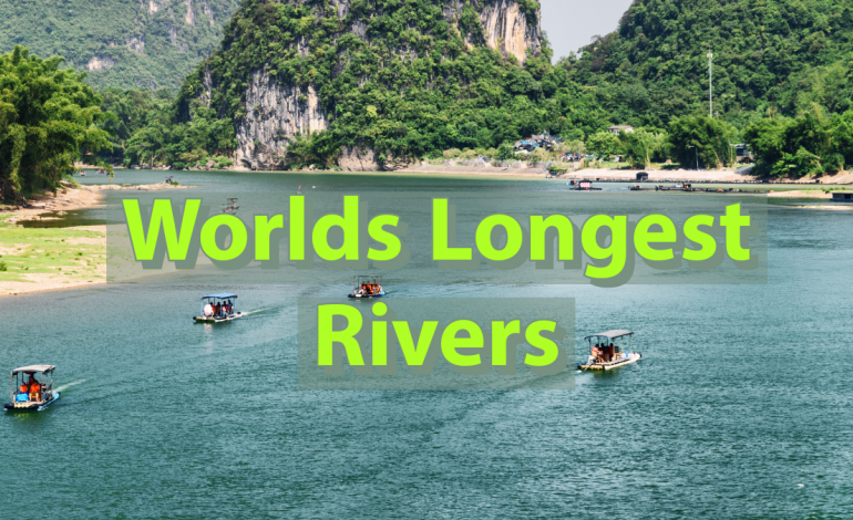 Worlds Longest Rivers | 10 Longest Rivers in The World